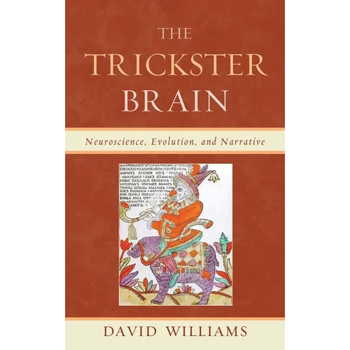 Trickster Brain: Neuroscience, Evolution, and Narrative