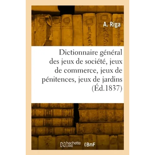 Dictionnaire général des jeux de société, jeux de commerce, jeux de pénitences