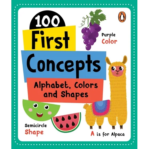 100 First Concepts: Alphabet, Shapes and Colors: Board Book of First 100 Important Concepts for Preschool Kids, Toddlers [Penguin Early Learning Serie