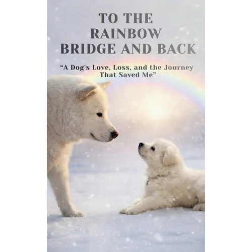To The Rainbow Bridge And Back