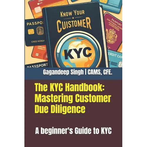 The KYC Handbook: Mastering Customer Due Diligence: A beginner's Guide to KYC