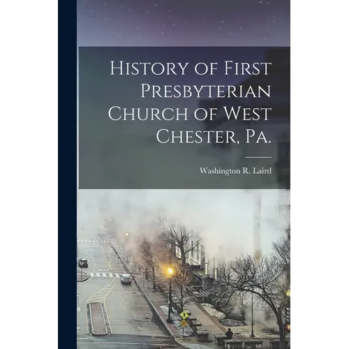 History of First Presbyterian Church of West Chester, Pa.