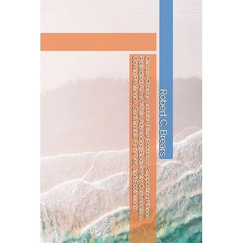 Climate Change and the Blue Economy: Supporting Marine Protected Areas While Advancing Biodiversity Conservation, Ocean Resilience, Sustainable Fisher
