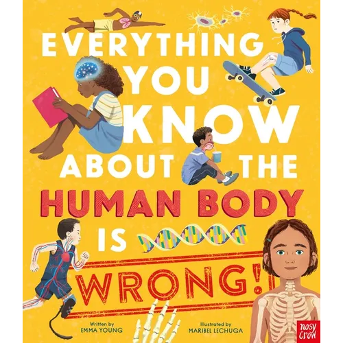 Everything You Know about the Human Body Is Wrong!