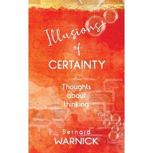 Illusions of Certainty: thoughts about thinking