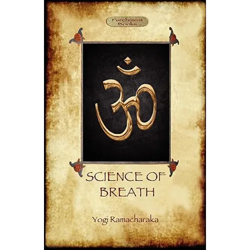 The Science of Breath: A Complete Manual of the Oriental Breathing Philosophy of Physical, Mental, Psychic and Spiritual Development (Aziloth Books)