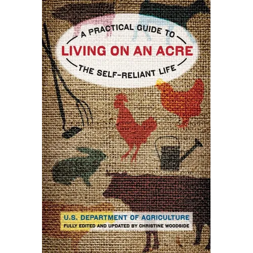 Living on an Acre: A Practical Guide To The Self-Reliant Life