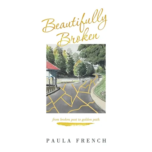 Beautifully Broken: From Broken Past to Golden Path