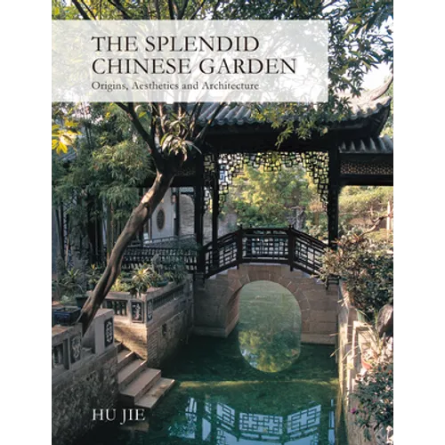 Splendid Chinese Garden: Origins, Aesthetics and Architecture