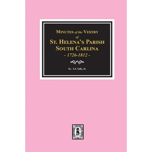 Minutes of the Vestry of St. Helena's Parish, South Carolina, 1726-1812.