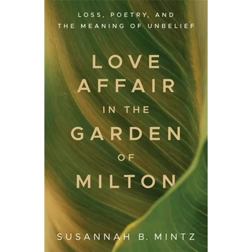 Love Affair in the Garden of Milton: Loss, Poetry, and the Meaning of Unbelief