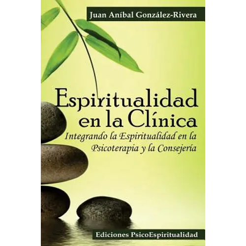 Espiritualidad en la Clínica: Integrando la Espiritualidad en la Psicoterapia y la Consejería