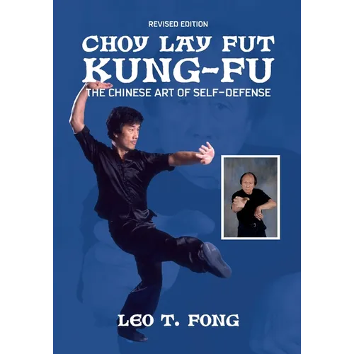 CHOY LAY FUT KUNG FU Revised Edition: The Chinese Art of Self-Defense