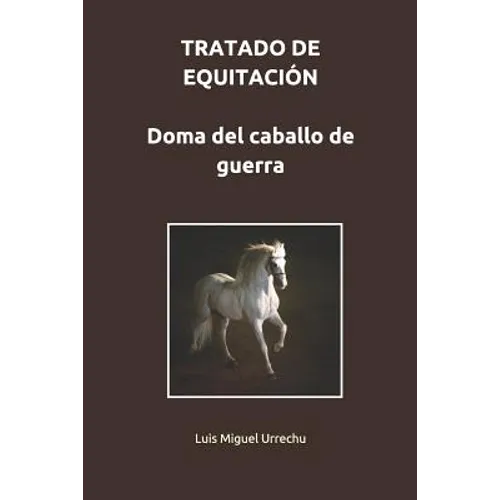 Tratado de Equitación. Doma del Caballo de Guerra