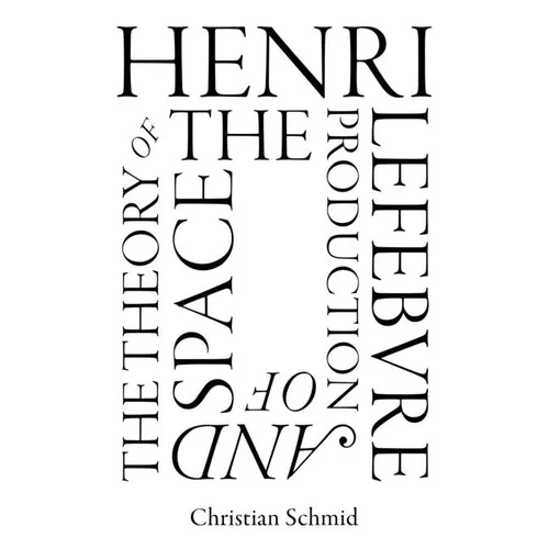 Henri Lefebvre and the Theory of the Production of Space