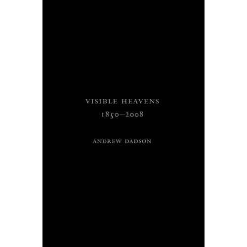 Andrew Dadson: Visible Heavens from 1850-2008
