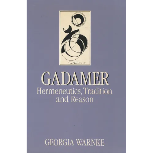 Gadamer: Hermeneutics, Tradition, and Reason