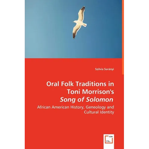 Oral Folk Traditions in Toni Morrison's Song of Solomon - African American History, Geneology and Cultural Identity