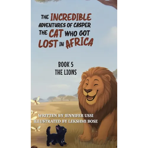 The Incredible Adventures of Casper the Cat Who Got Lost in Africa: Book 5: The Lions
