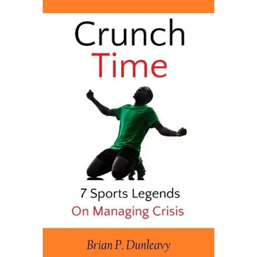Crunch Time: 7 Sports Legends on Managing Crisis