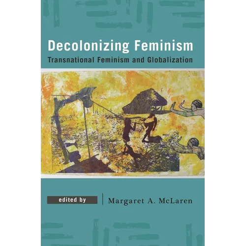 Decolonizing Feminism: Transnational Feminism and Globalization