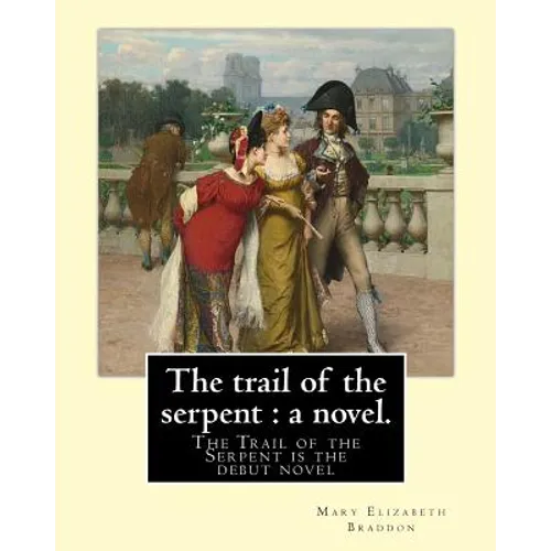 The trail of the serpent: a novel. By: Mary Elizabeth Braddon: The Trail of the Serpent is the debut novel by Mary Elizabeth Braddon, first publ