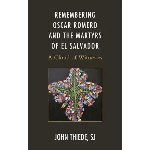Remembering Oscar Romero and the Martyrs of El Salvador: A Cloud of Witnesses