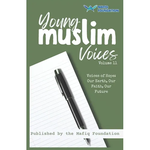 Young Muslim Voices Volume 11 - Voices of Hope: Our Earth, Our Faith, Our Future: Essays on Earth, Invention, and Legacy