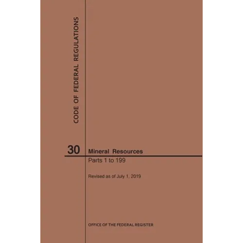 Code of Federal Regulations Title 30, Mineral Resources, Parts 1-199, 2019