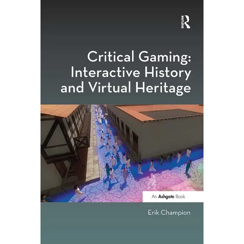Critical Gaming: Interactive History and Virtual Heritage