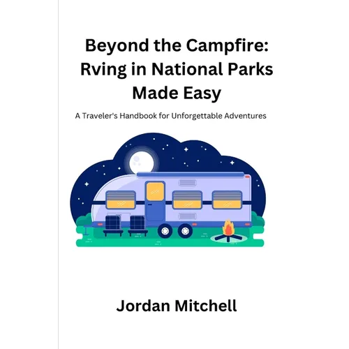 Beyond the Campfire: A Traveler's Handbook for Unforgettable Adventures