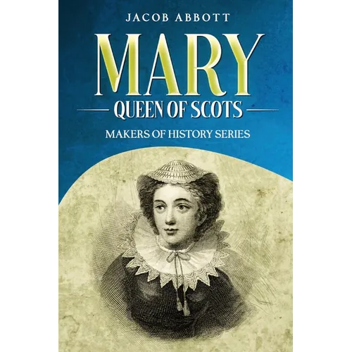 Mary, Queen of Scots: Makers of History Series