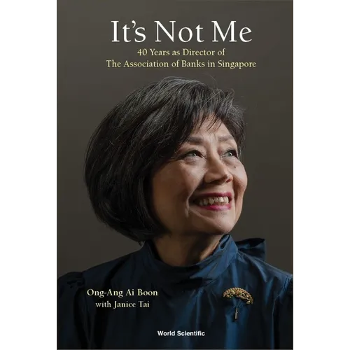 It's Not Me: 40 Years as Director of the Association of Banks in Singapore