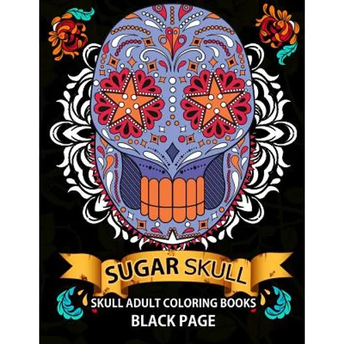 Sugar Skull: black page adult coloring books at midnight Version ( Dia De Los Muertos, Skull Coloring Book for Adults, Relaxation & Meditation )