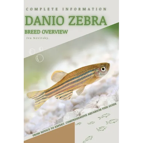 Danio Zebra: From Novice to Expert. Comprehensive Aquarium Fish Guide