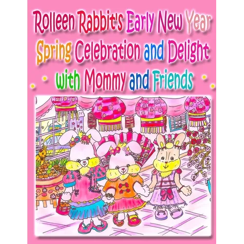 Rolleen Rabbit's Early New Year Spring Celebration and Delight with Mommy and Friends