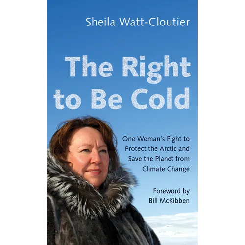 The Right to Be Cold: One Woman's Fight to Protect the Arctic and Save the Planet from Climate Change