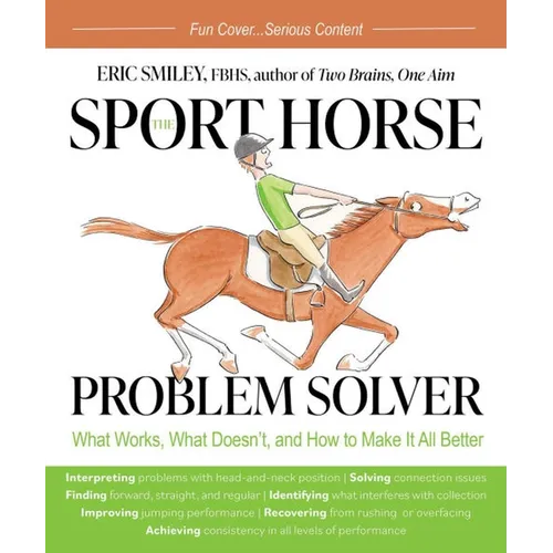 Sport Horse Problem Solver: What Works, What Doesn't, and How to Make It All Better