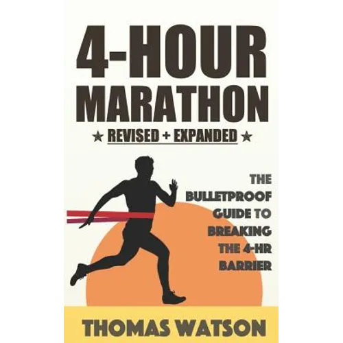 The 4-Hour Marathon: The Bulletproof Guide to Running a Sub 4-HR Marathon