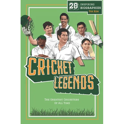 Cricket Legends: 20 Inspiring Biographies For Kids - The Greatest Cricketers Of All Time