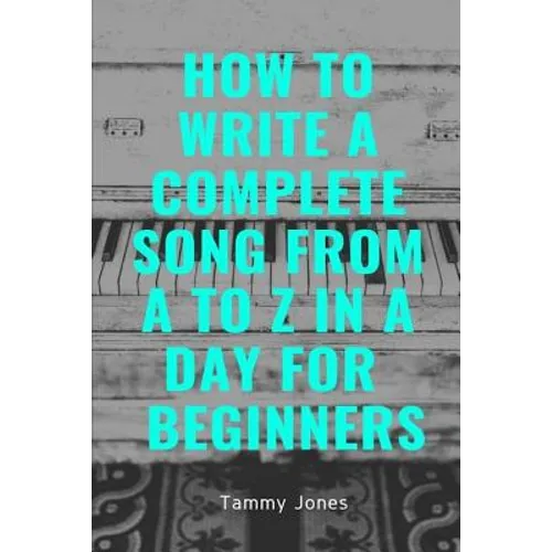How to Write a Complete Song from A to Z in a Day for Beginners