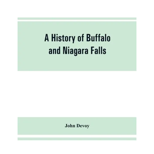 A history of Buffalo and Niagara Falls, including a concise account of the aboriginal inhabitants of this region; the first white explorers and missio