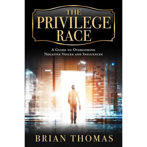 The Privilege Race: A Guide to Overcoming Negative Voices and Influences