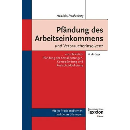 Pfandung Des Arbeitseinkommens Und Verbraucherinsolvenz: Einschliesslich Pfandung Der Sozialleistungen, Kontopfandung Und Restschuldbefreiung