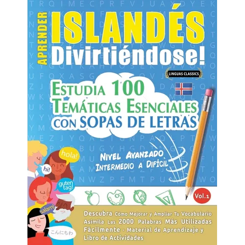 Aprender Islandés Divirtiéndose! - Nivel Avanzado: Intermedio a Difícil - Estudia 100 Temáticas Esenciales Con Sopas de Letras - Vol.1