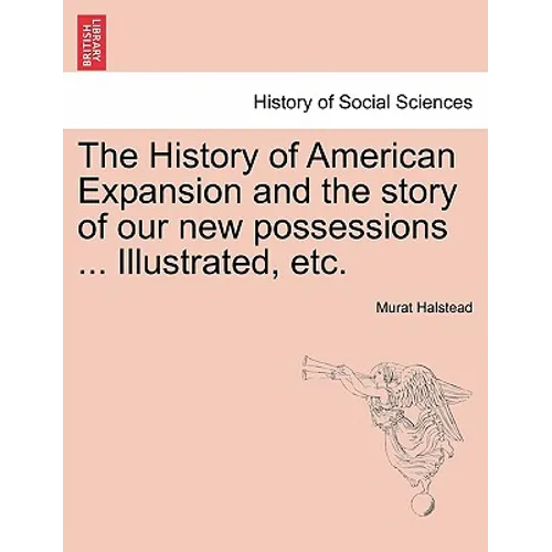 The History of American Expansion and the story of our new possessions ... Illustrated, etc.