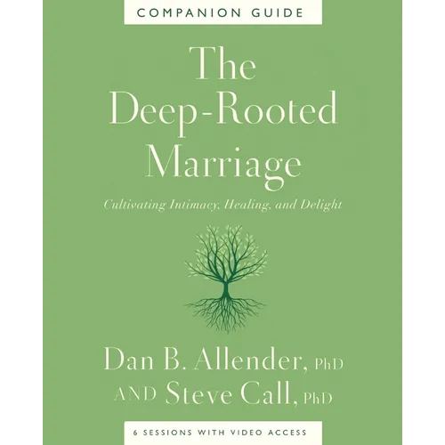 The Deep-Rooted Marriage Companion Guide: Cultivating Intimacy, Healing, and Delight