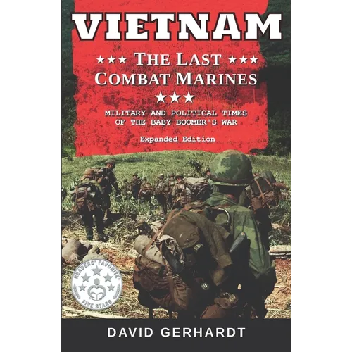 Vietnam The Last Combat Marines: The Military and Political Times of the Baby Boomer War