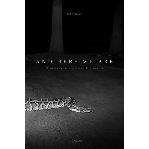 And Here We Are: Stories from the Sixth Extinction
