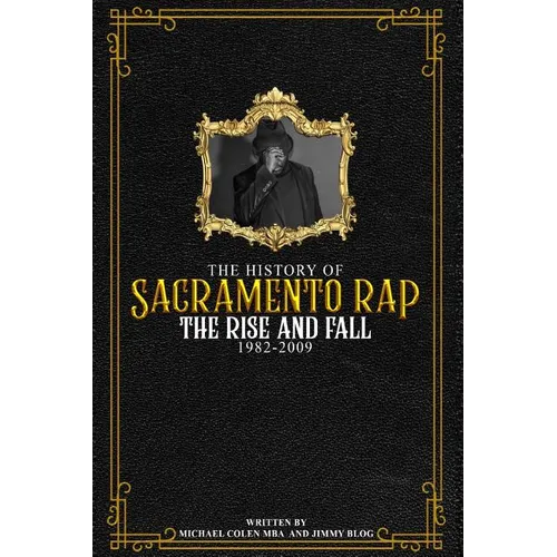The History of Sacramento Rap: The Rise and Fall (1982-2009)